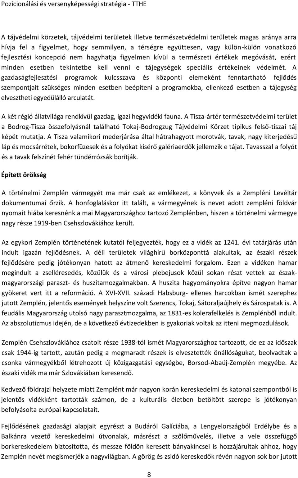 A gazdaságfejlesztési programok kulcsszava és központi elemeként fenntartható fejlődés szempontjait szükséges minden esetben beépíteni a programokba, ellenkező esetben a tájegység elvesztheti