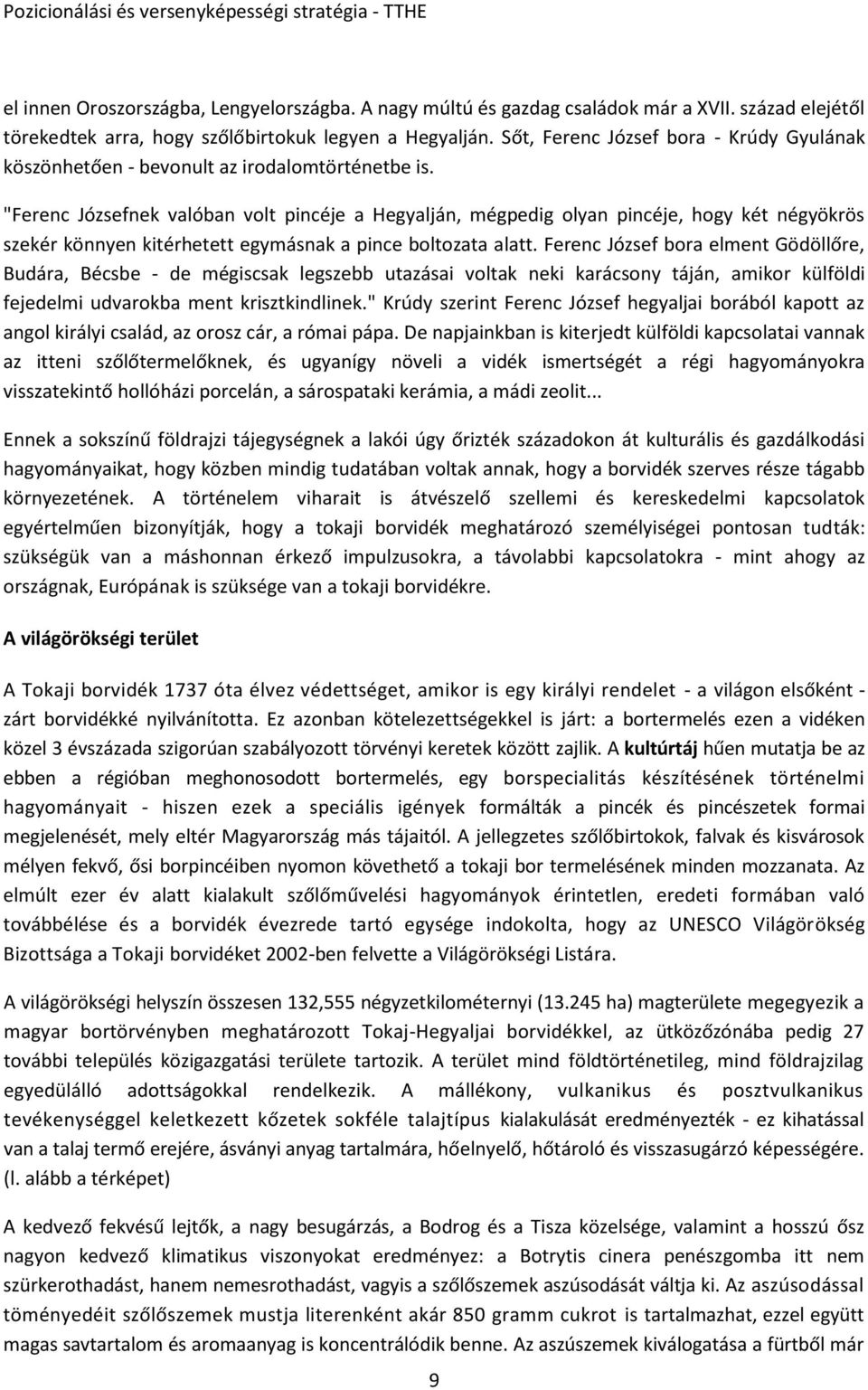 "Ferenc Józsefnek valóban volt pincéje a Hegyalján, mégpedig olyan pincéje, hogy két négyökrös szekér könnyen kitérhetett egymásnak a pince boltozata alatt.