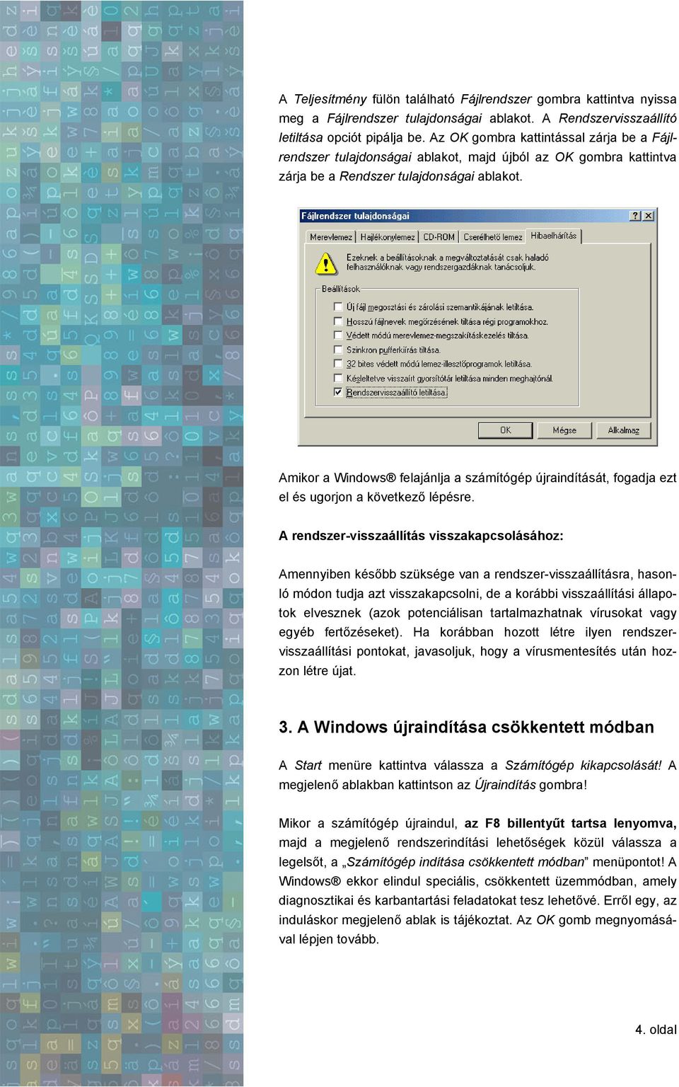 Amikor a Windows felajánlja a számítógép újraindítását, fogadja ezt el és ugorjon a következő lépésre.