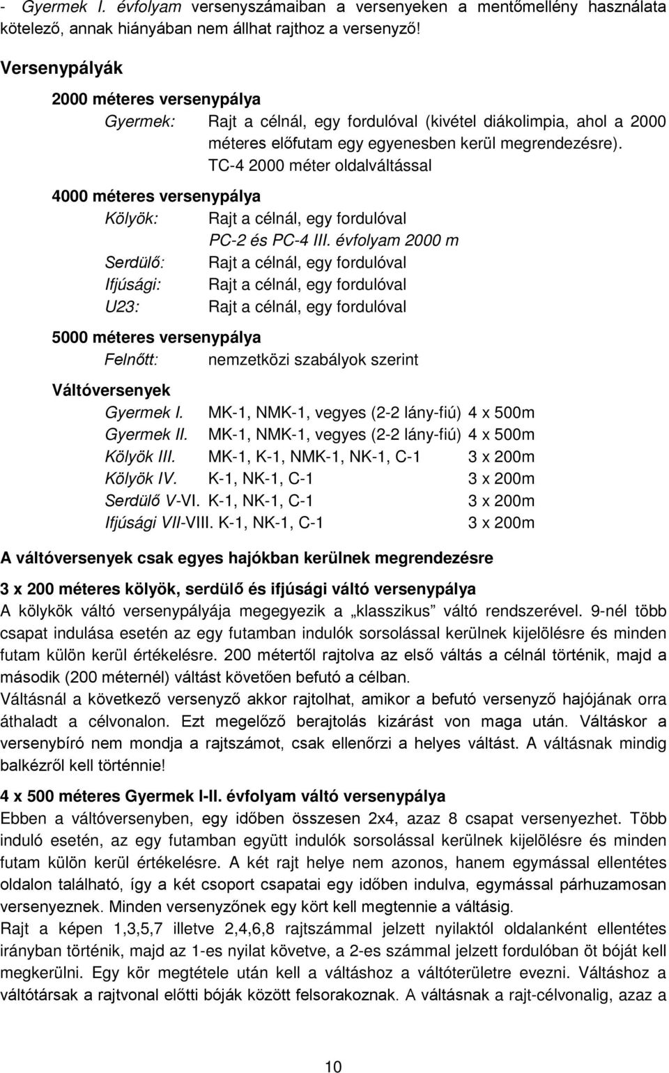 TC-4 2000 méter oldalváltással 4000 méteres versenypálya Kölyök: Rajt a célnál, egy fordulóval PC-2 és PC-4 III.