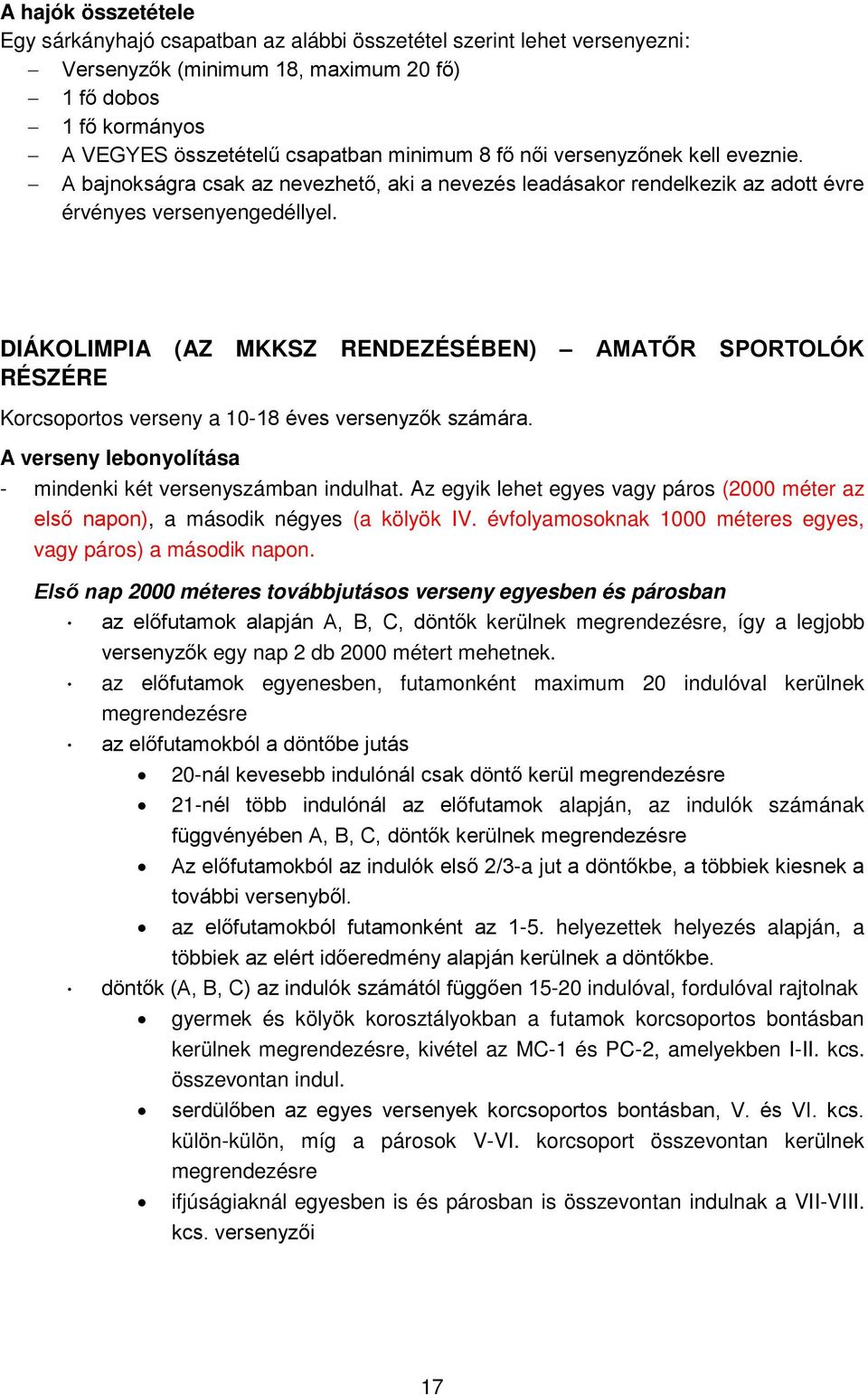 DIÁKOLIMPIA (AZ MKKSZ RENDEZÉSÉBEN) AMATŐR SPORTOLÓK RÉSZÉRE Korcsoportos verseny a 10-18 éves versenyzők számára. A verseny lebonyolítása - mindenki két versenyszámban indulhat.