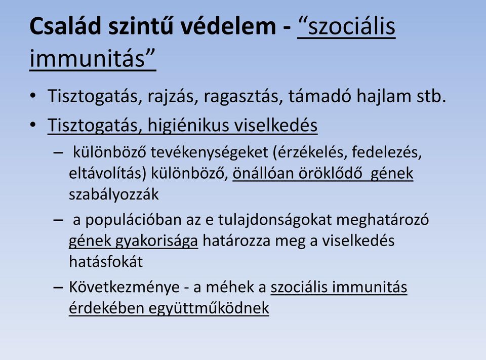 különböző, önállóan öröklődő gének szabályozzák a populációban az e tulajdonságokat meghatározó gének