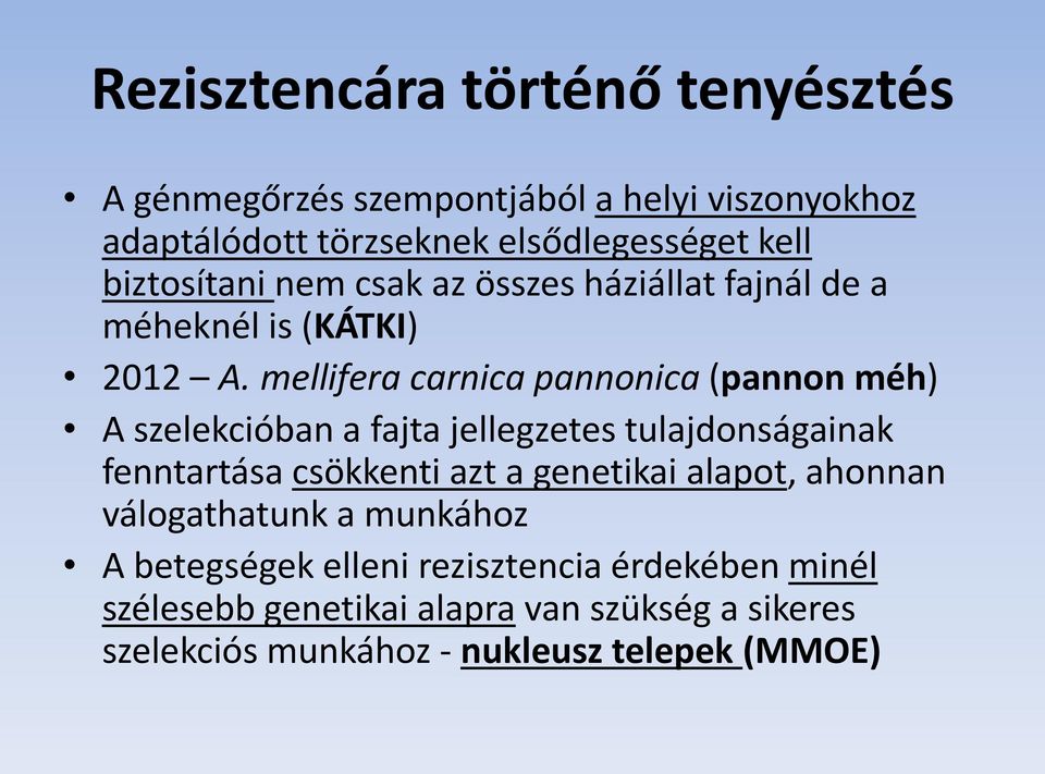 mellifera carnica pannonica (pannon méh) A szelekcióban a fajta jellegzetes tulajdonságainak fenntartása csökkenti azt a genetikai
