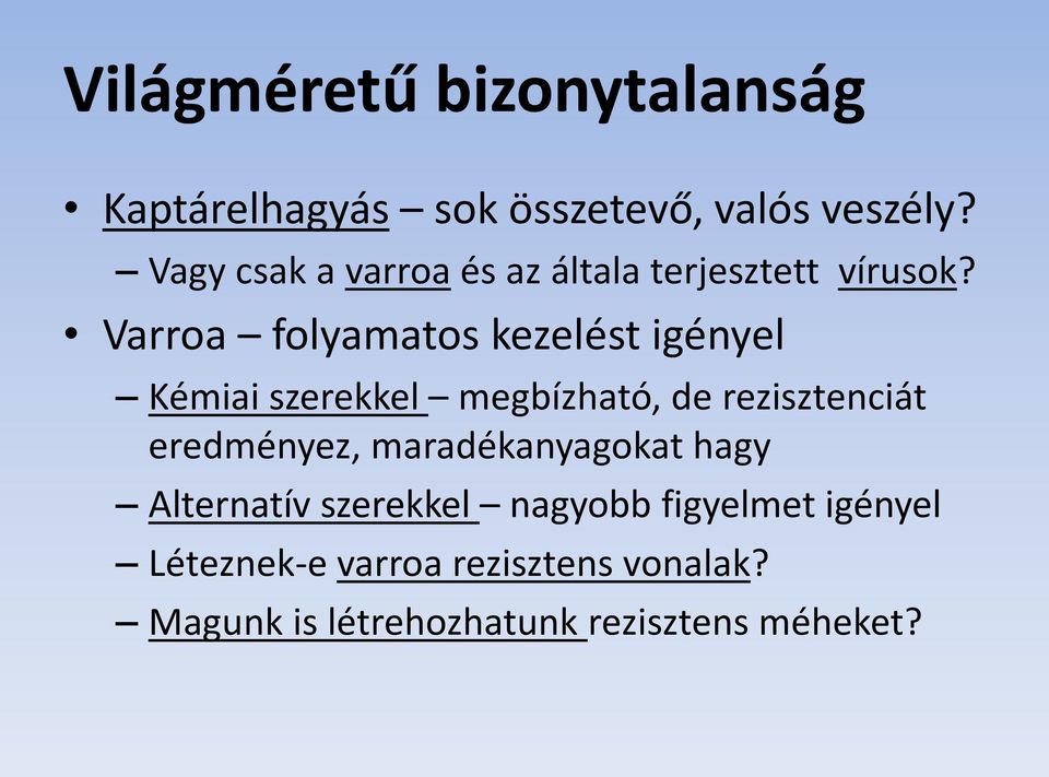 Varroa folyamatos kezelést igényel Kémiai szerekkel megbízható, de rezisztenciát eredményez,