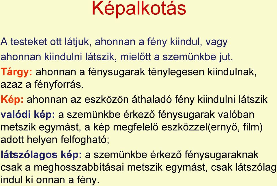 Kép: ahonnan az eszközön áthaladó fény kiindulni látszik valódi kép: a szemünkbe érkező fénysugarak valóban metszik egymást, a