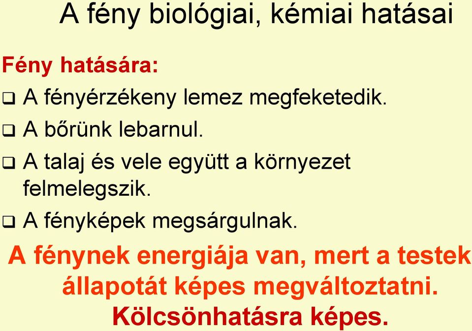 A talaj és vele együtt a környezet felmelegszik.