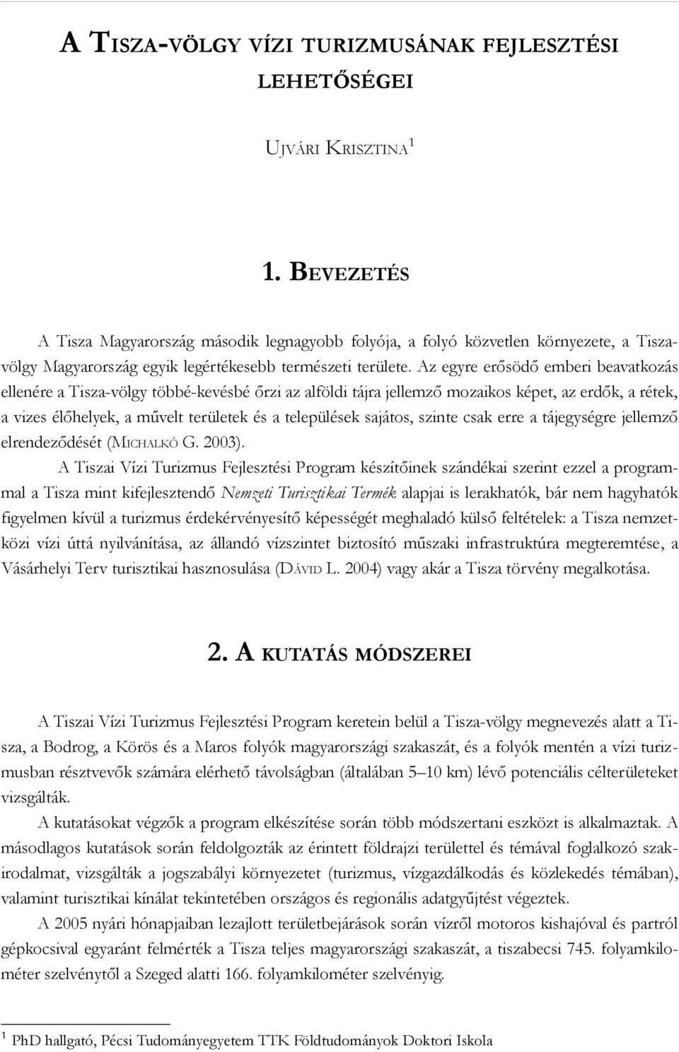 Az egyre erősödő emberi beavatkozás ellenére a Tisza-völgy többé-kevésbé őrzi az alföldi tájra jellemző mozaikos képet, az erdők, a rétek, a vizes élőhelyek, a művelt területek és a települések
