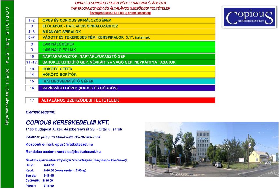 12-től új lista kiadásáig VÁGOTT ÉS TEKERCSES FÉM IKERSPIRÁLOK 3:1", iratsínek LAMINÁLÓGÉPEK LAMINÁLÓ FÓLIÁK NAPTÁRAKASZTÓK, NAPTÁRLYUKASZTÓ GÉP SAROKLEKEREKÍTŐ GÉP, NÉVKÁRTYA VÁGÓ GÉP, NÉVKÁRTYA