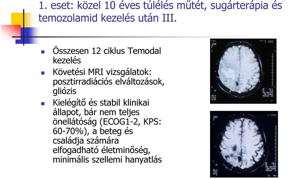 elváltozások, gliózis Kielégítő és stabil klinikai állapot, bár nem teljes önellátóság