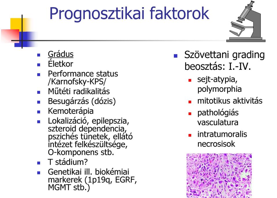 felkészültsége, O-komponens stb. T stádium? Genetikai ill. biokémiai markerek (1p19q, EGRF, MGMT stb.