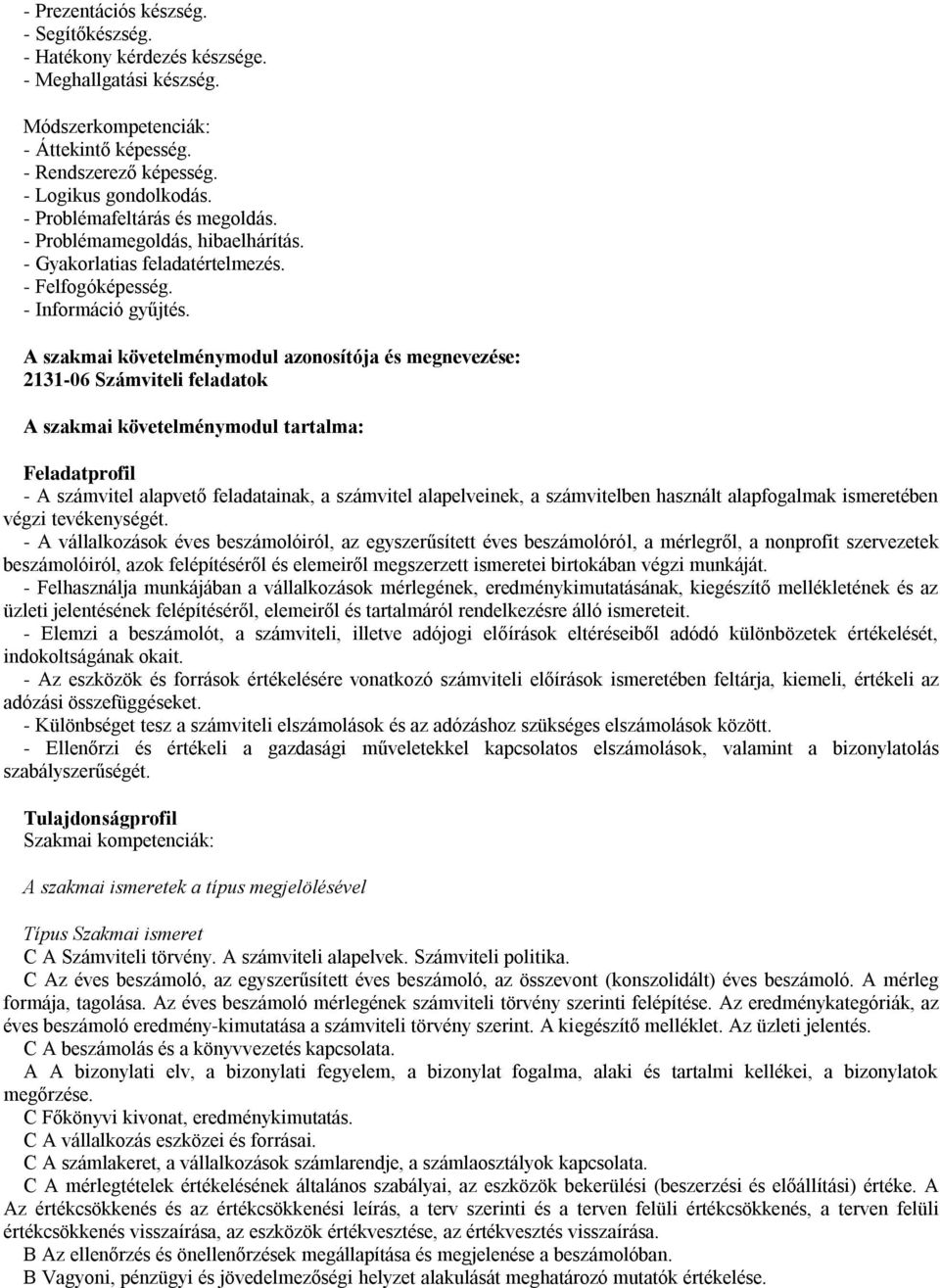 A szakmai követelménymodul azonosítója és megnevezése: 2131-06 Számviteli feladatok A szakmai követelménymodul tartalma: Feladatprofil - A számvitel alapvető feladatainak, a számvitel alapelveinek, a