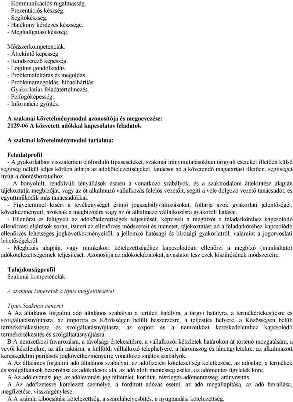 A szakmai követelménymodul azonosítója és megnevezése: 2129-06 A közvetett adókkal kapcsolatos feladatok A szakmai követelménymodul tartalma: Feladatprofil - A gyakorlatban visszatérően előforduló