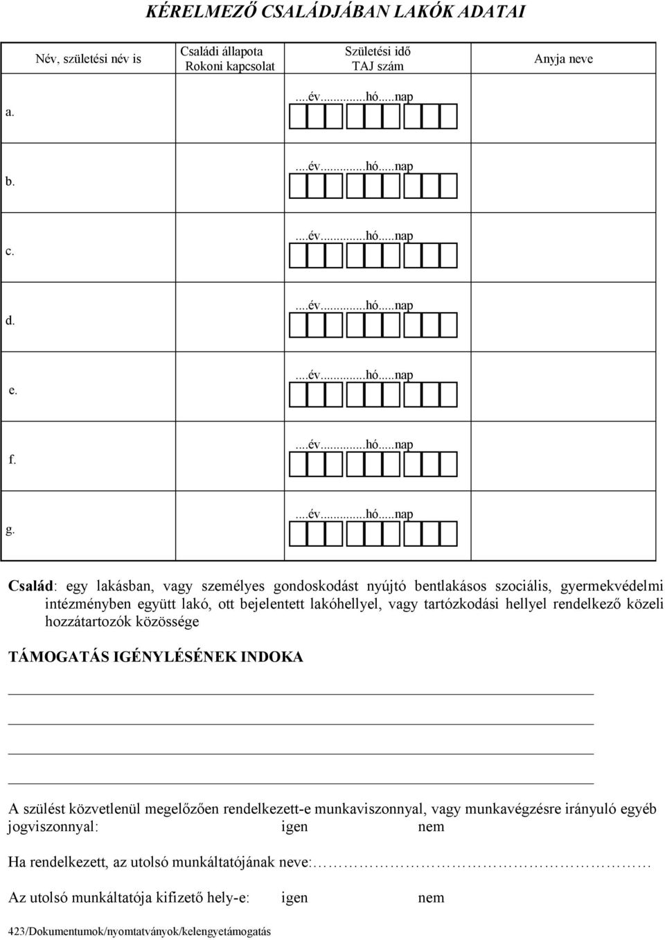 vagy tartózkodási hellyel rendelkező közeli hozzátartozók közössége TÁMOGATÁS IGÉNYLÉSÉNEK INDOKA A szülést közvetlenül megelőzően rendelkezett-e