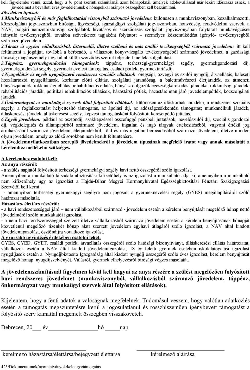 Munkaviszonyból és más foglalkoztatási viszonyból származó jövedelem: különösen a munkaviszonyban, közalkalmazotti, közszolgálati jogviszonyban bírósági, ügyészségi, igazságügyi szolgálati