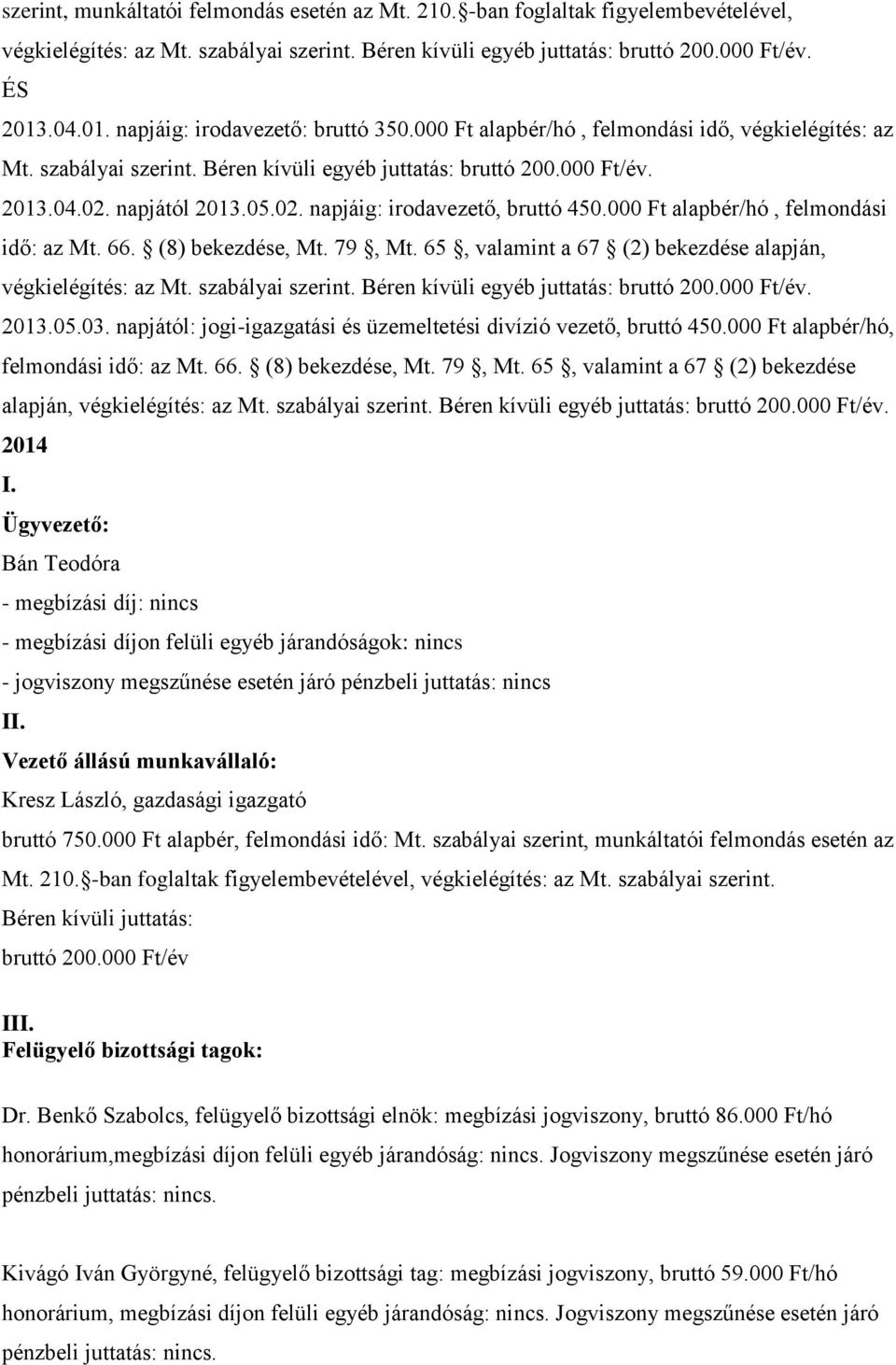 napjától 2013.05.02. napjáig: irodavezető, bruttó 450.000 Ft alapbér/hó, felmondási idő: az Mt. 66. (8) bekezdése, Mt. 79, Mt. 65, valamint a 67 (2) bekezdése alapján, végkielégítés: az Mt.