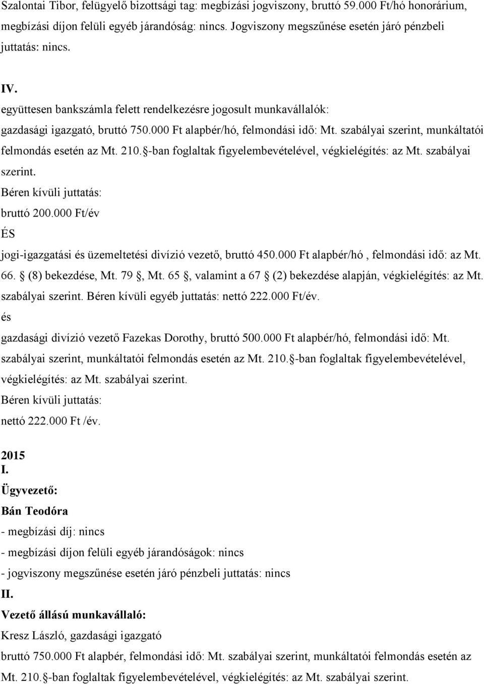 000 Ft/év ÉS jogi-igazgatási és üzemeltetési divízió vezető, bruttó 450.000 Ft alapbér/hó, felmondási idő: az Mt. 66. (8) bekezdése, Mt. 79, Mt.