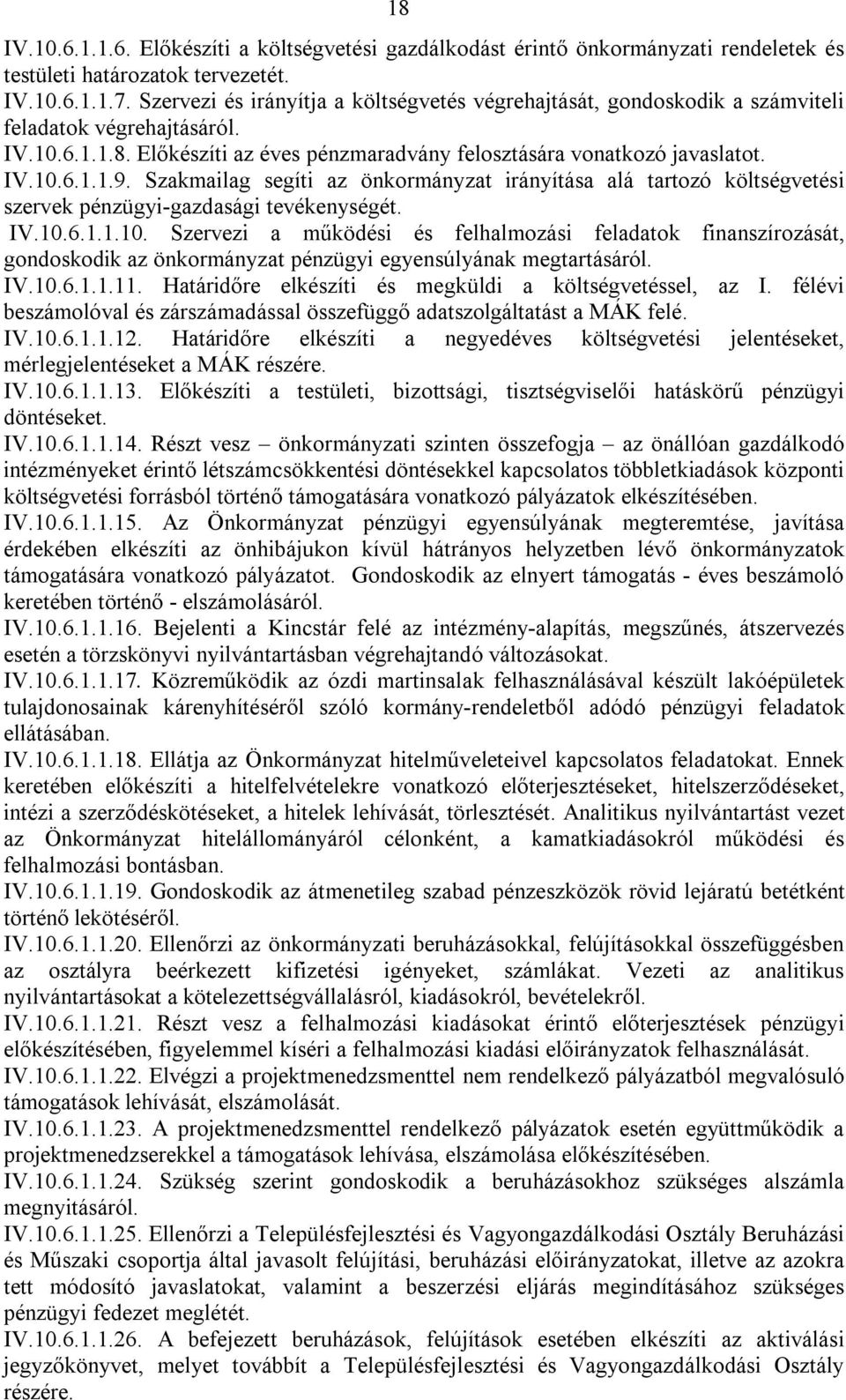 Szakmailag segíti az önkormányzat irányítása alá tartozó költségvetési szervek pénzügyi-gazdasági tevékenységét. IV.10.