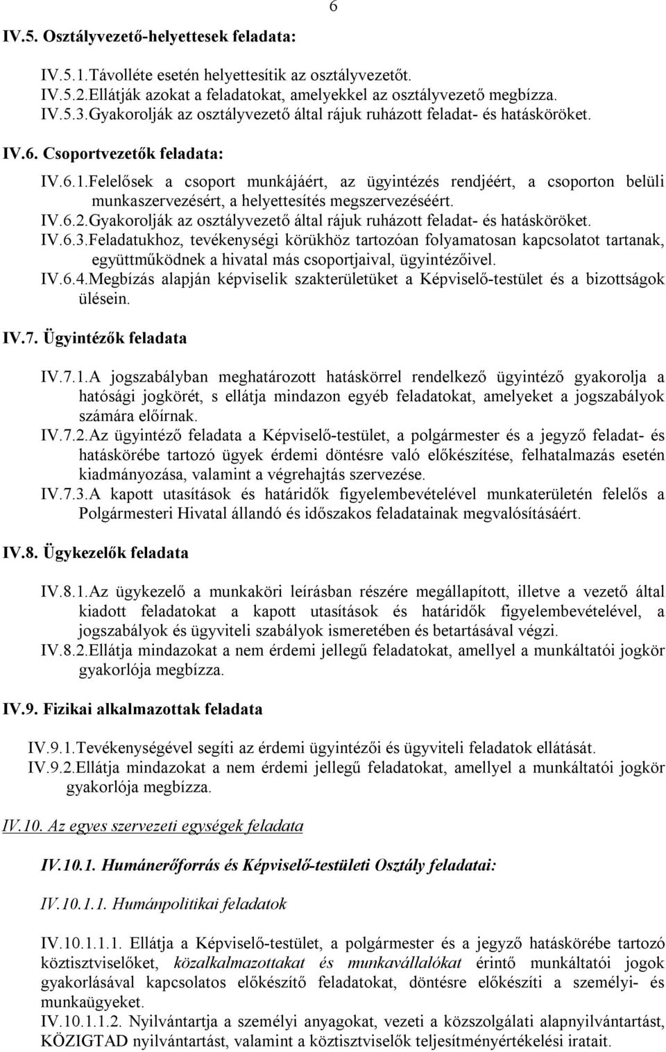 Felelősek a csoport munkájáért, az ügyintézés rendjéért, a csoporton belüli munkaszervezésért, a helyettesítés megszervezéséért. IV.6.2.