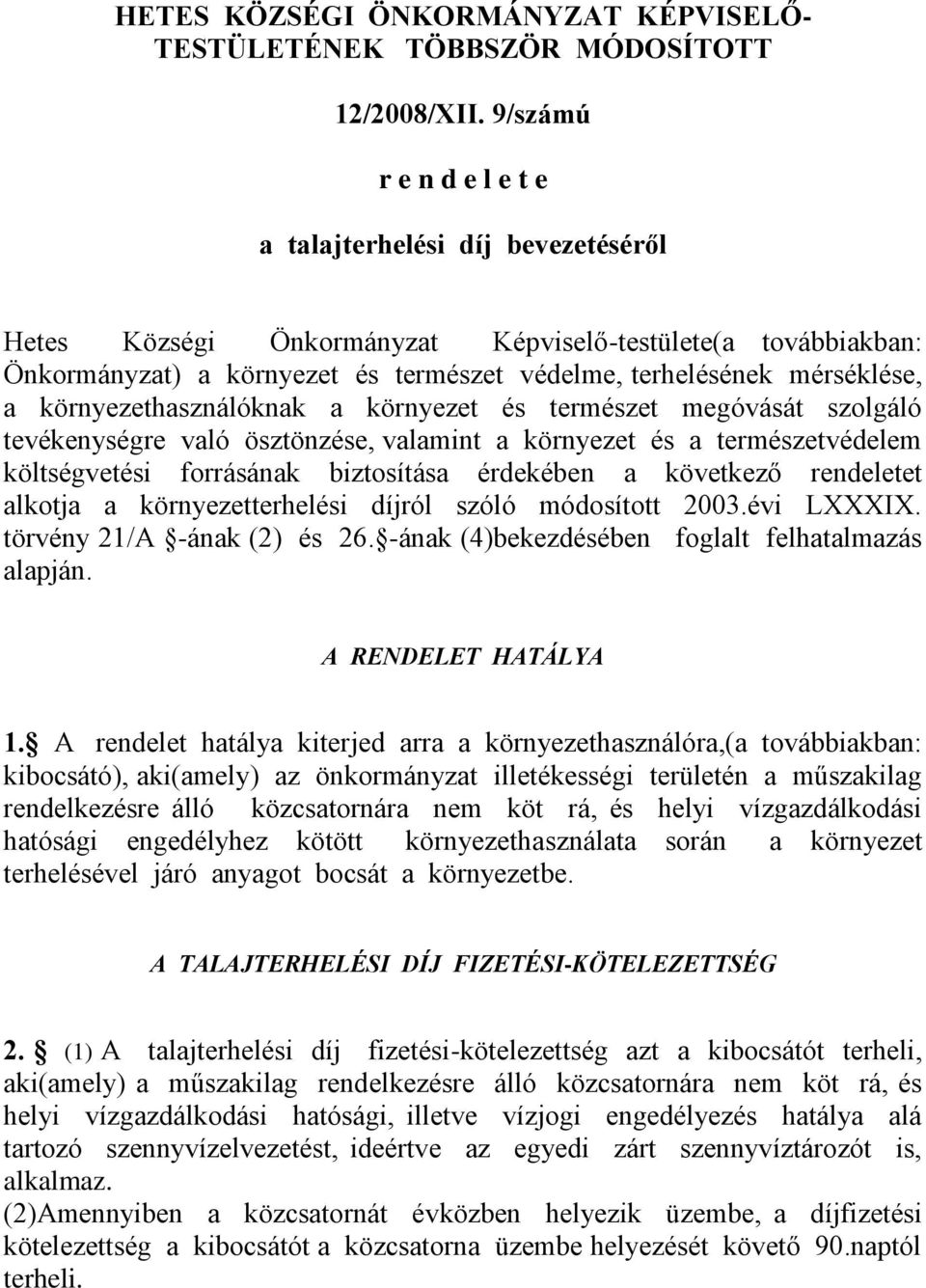 környezethasználóknak a környezet és természet megóvását szolgáló tevékenységre való ösztönzése, valamint a környezet és a természetvédelem költségvetési forrásának biztosítása érdekében a következő