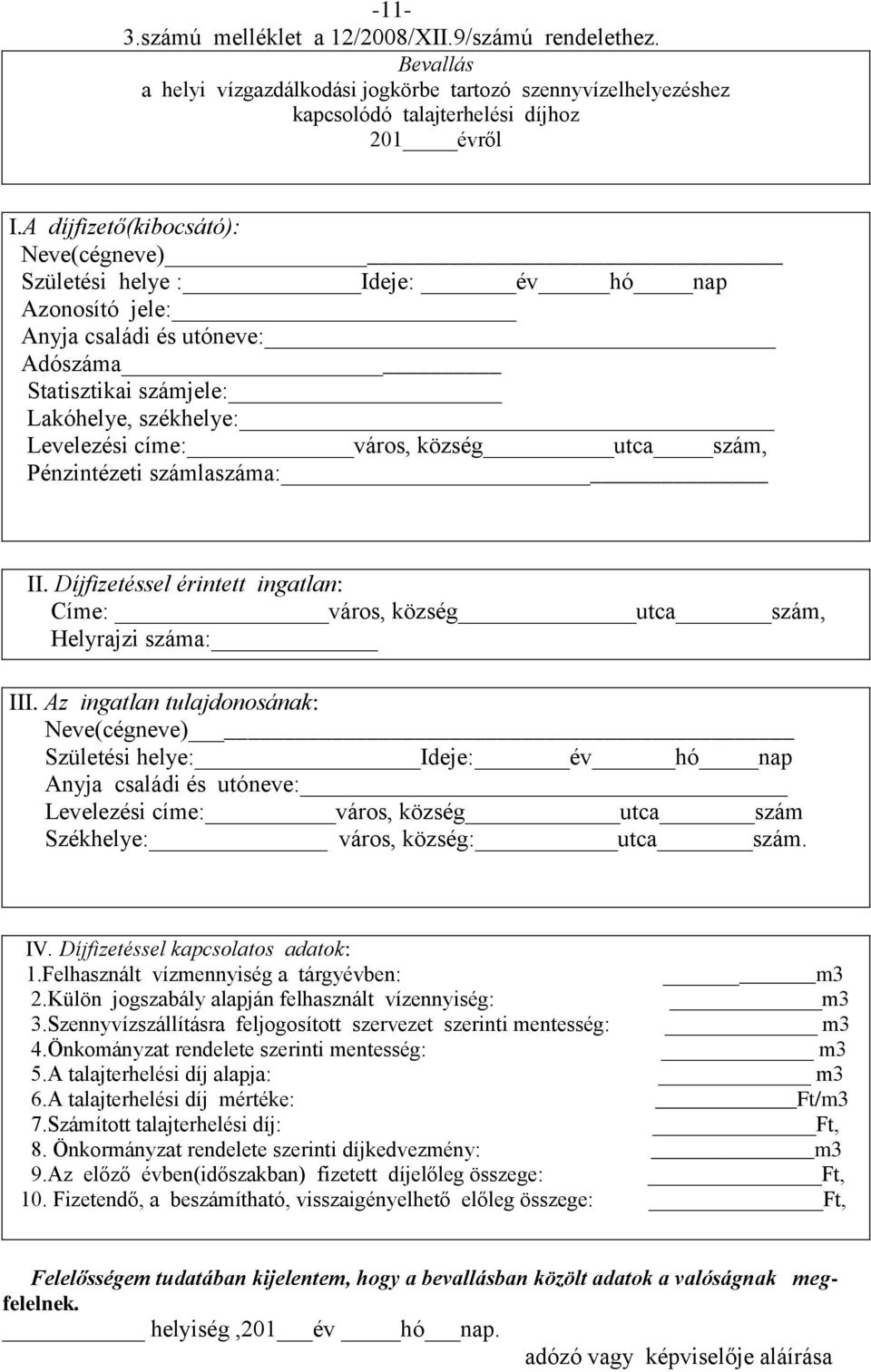 utca szám, Pénzintézeti számlaszáma: II. Díjfizetéssel érintett ingatlan: Címe: város, község utca szám, Helyrajzi száma: III.