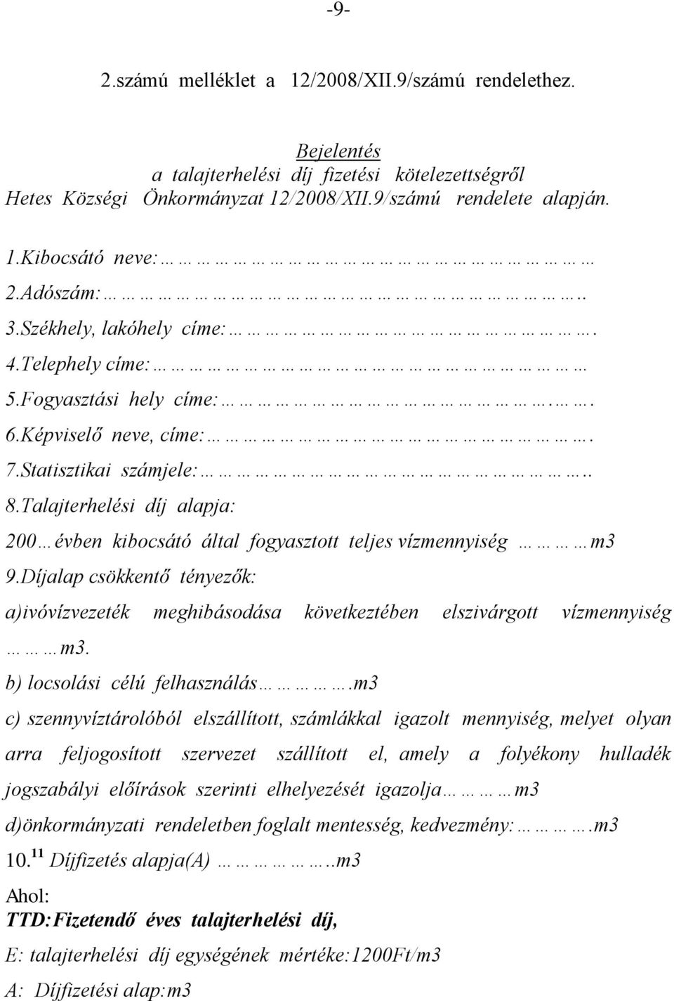 Talajterhelési díj alapja: 200 évben kibocsátó által fogyasztott teljes vízmennyiség m3 9.Díjalap csökkentő tényezők: a)ivóvízvezeték meghibásodása következtében elszivárgott vízmennyiség m3.