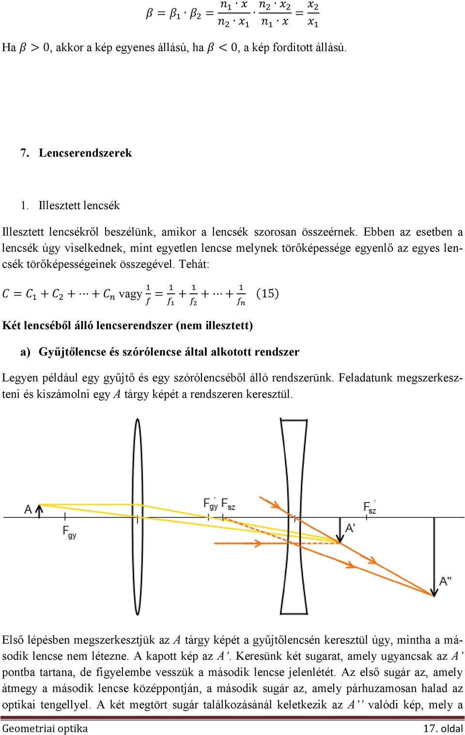 Tehát: vagy Két lencséből álló lencserendszer (nem illesztett) a) Gyűjtőlencse és szórólencse által alkotott rendszer Legyen például egy gyűjtő és egy szórólencséből álló rendszerünk.