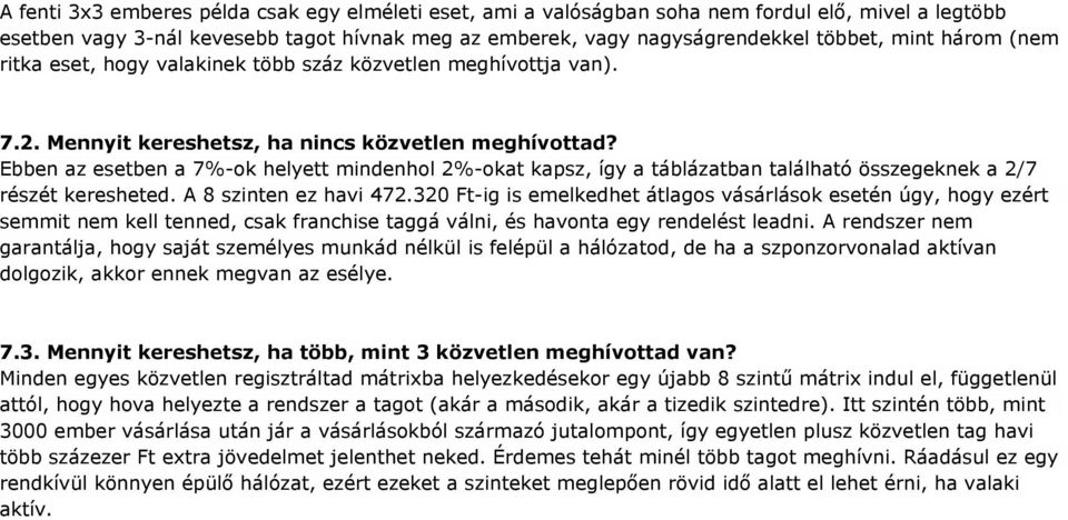 Ebben az esetben a 7%-ok helyett mindenhol 2%-okat kapsz, így a táblázatban található összegeknek a 2/7 részét keresheted. A 8 szinten ez havi 472.