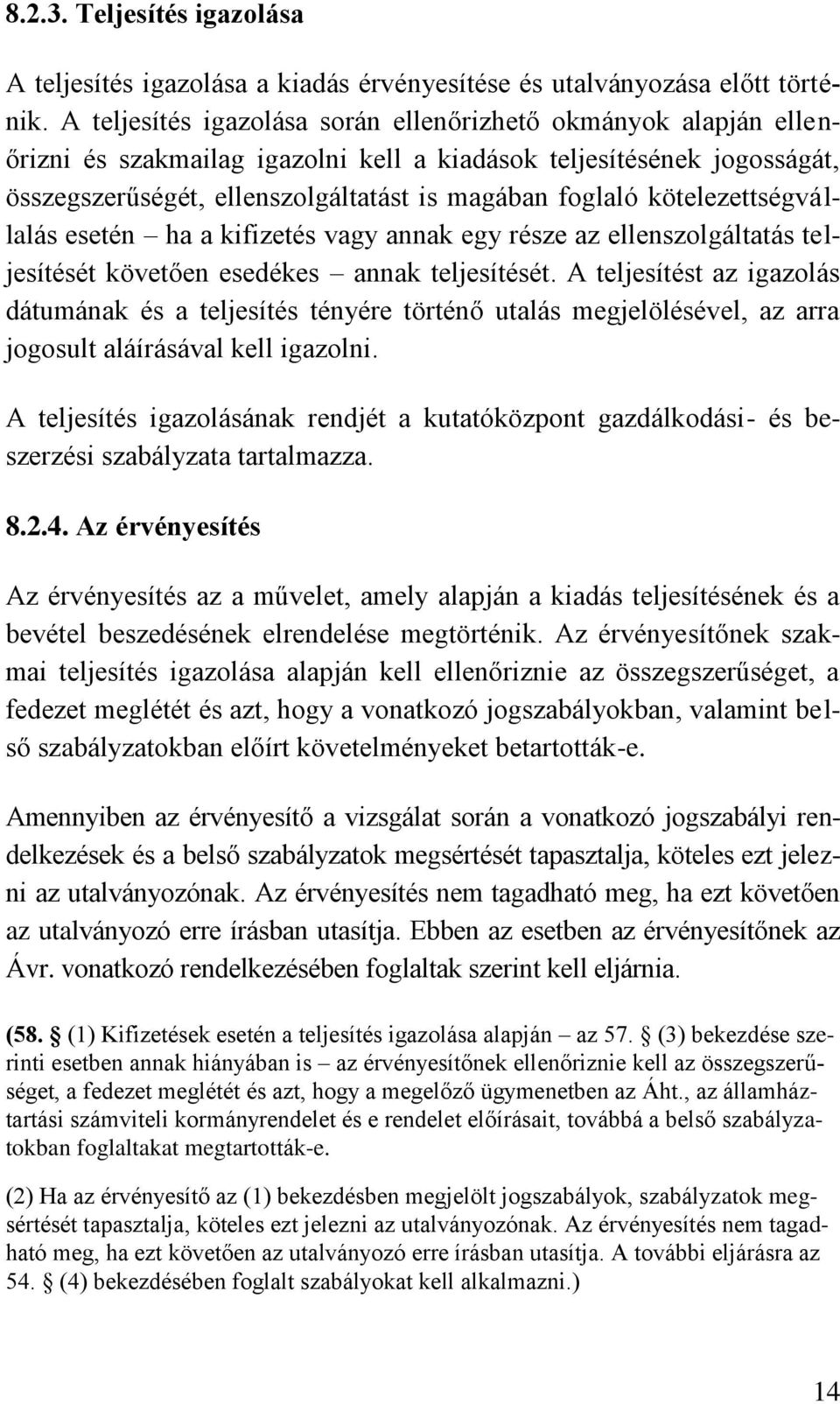 kötelezettségvállalás esetén ha a kifizetés vagy annak egy része az ellenszolgáltatás teljesítését követően esedékes annak teljesítését.