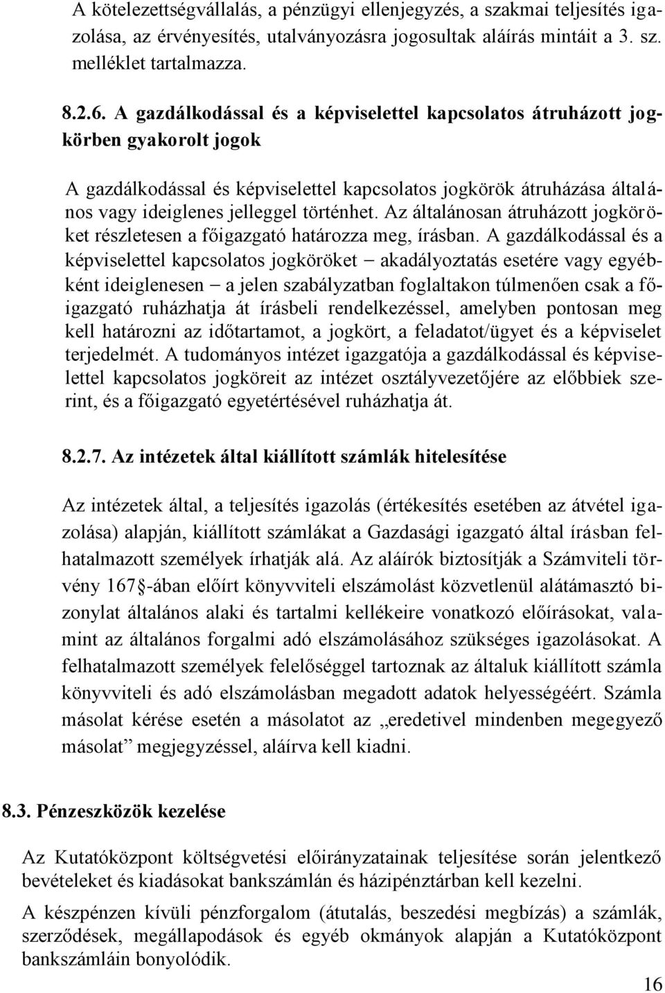 Az általánosan átruházott jogköröket részletesen a főigazgató határozza meg, írásban.