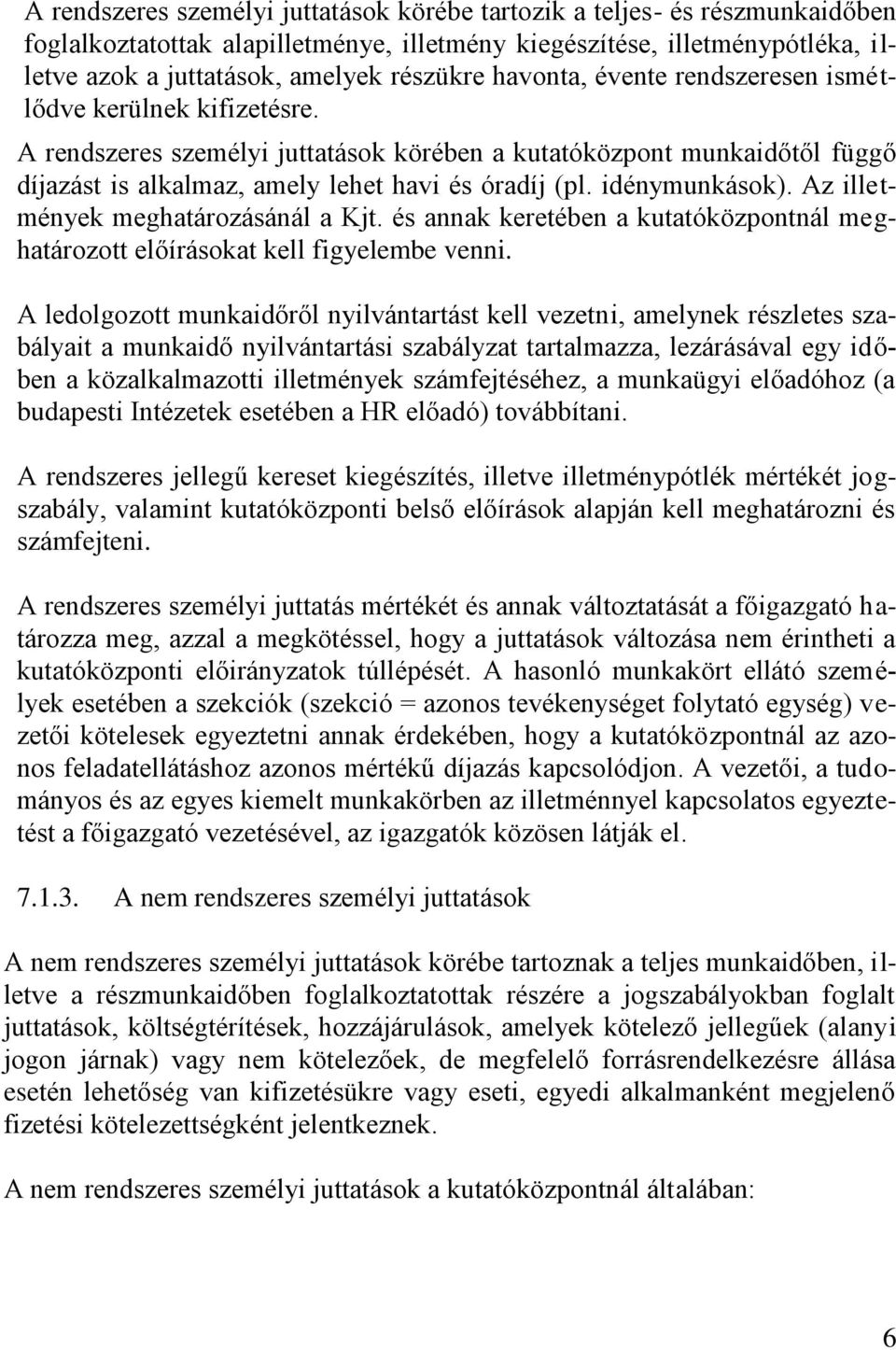 idénymunkások). Az illetmények meghatározásánál a Kjt. és annak keretében a kutatóközpontnál meghatározott előírásokat kell figyelembe venni.