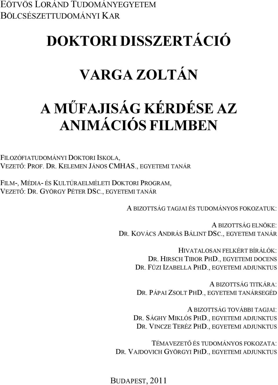 KOVÁCS ANDRÁS BÁLINT DSC., EGYETEMI TANÁR HIVATALOSAN FELKÉRT BÍRÁLÓK: DR. HIRSCH TIBOR PHD., EGYETEMI DOCENS DR. FÜZI IZABELLA PHD., EGYETEMI ADJUNKTUS A BIZOTTSÁG TITKÁRA: DR. PÁPAI ZSOLT PHD.