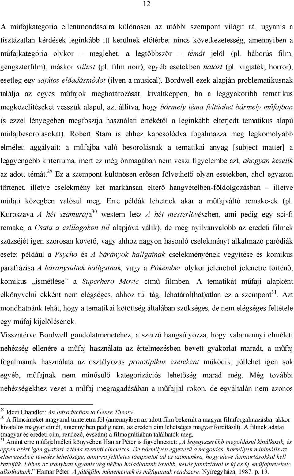 vígjáték, horror), esetleg egy sajátos előadásmódot (ilyen a musical).