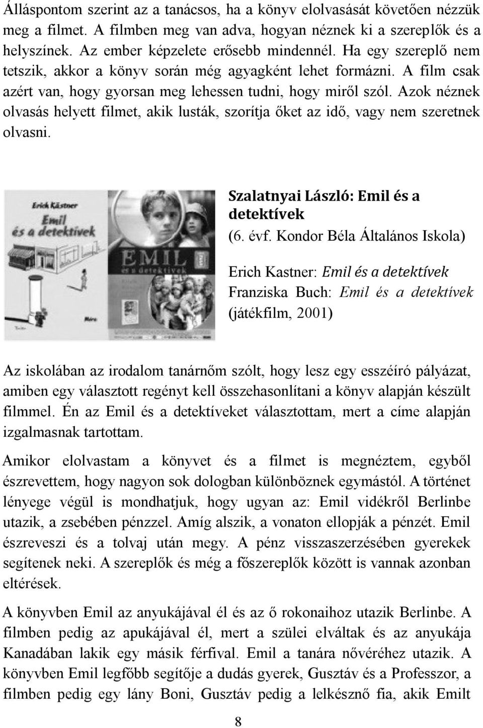 Azok néznek olvasás helyett filmet, akik lusták, szorítja őket az idő, vagy nem szeretnek olvasni. Szalatnyai László: Emil és a detektívek (6. évf.