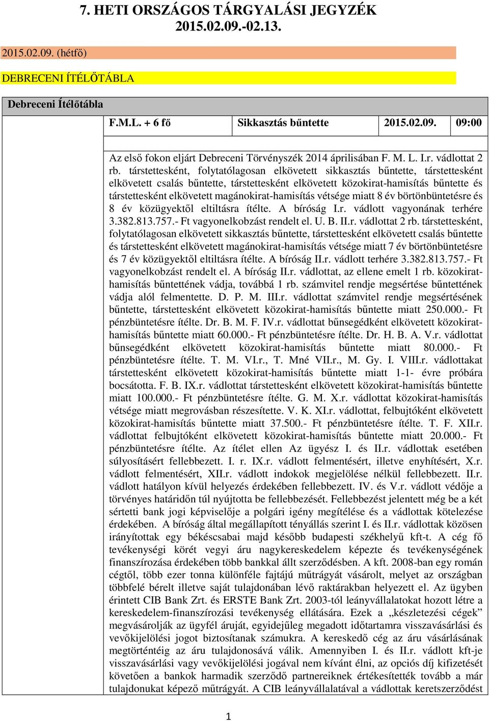 társtettesként, folytatólagosan elkövetett sikkasztás bűntette, társtettesként elkövetett csalás bűntette, társtettesként elkövetett közokirat-hamisítás bűntette és társtettesként elkövetett