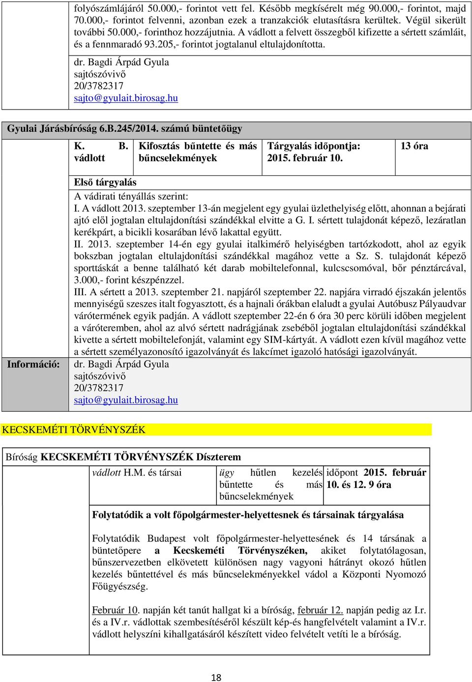 birosag.hu Gyulai Járásbíróság 6.B.245/2014. számú büntetőügy K. B. vádlott Kifosztás bűntette és más bűncselekmények Tárgyalás időpontja: 2015. február 10.