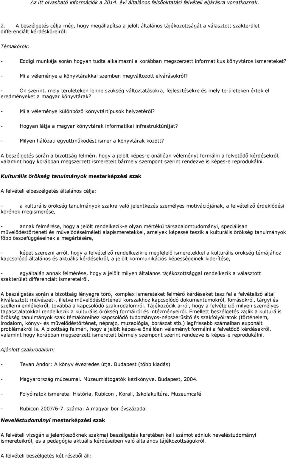 - Ön szerint, mely területeken lenne szükség változtatásokra, fejlesztésekre és mely területeken értek el eredményeket a magyar könyvtárak? - Mi a véleménye különböző könyvtártípusok helyzetéről?