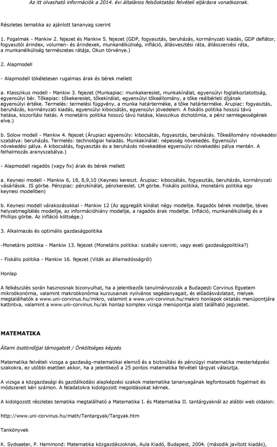 természetes rátája, Okun törvénye.) 2. Alapmodell - Alapmodell tökéletesen rugalmas árak és bérek mellett a. Klasszikus modell - Mankiw 3.
