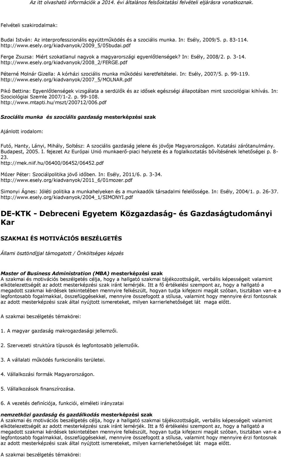 pdf Péterné Molnár Gizella: A kórházi szociális munka működési keretfeltételei. In: Esély, 2007/5. p. 99-119. http://www.esely.org/kiadvanyok/2007_5/molnar.