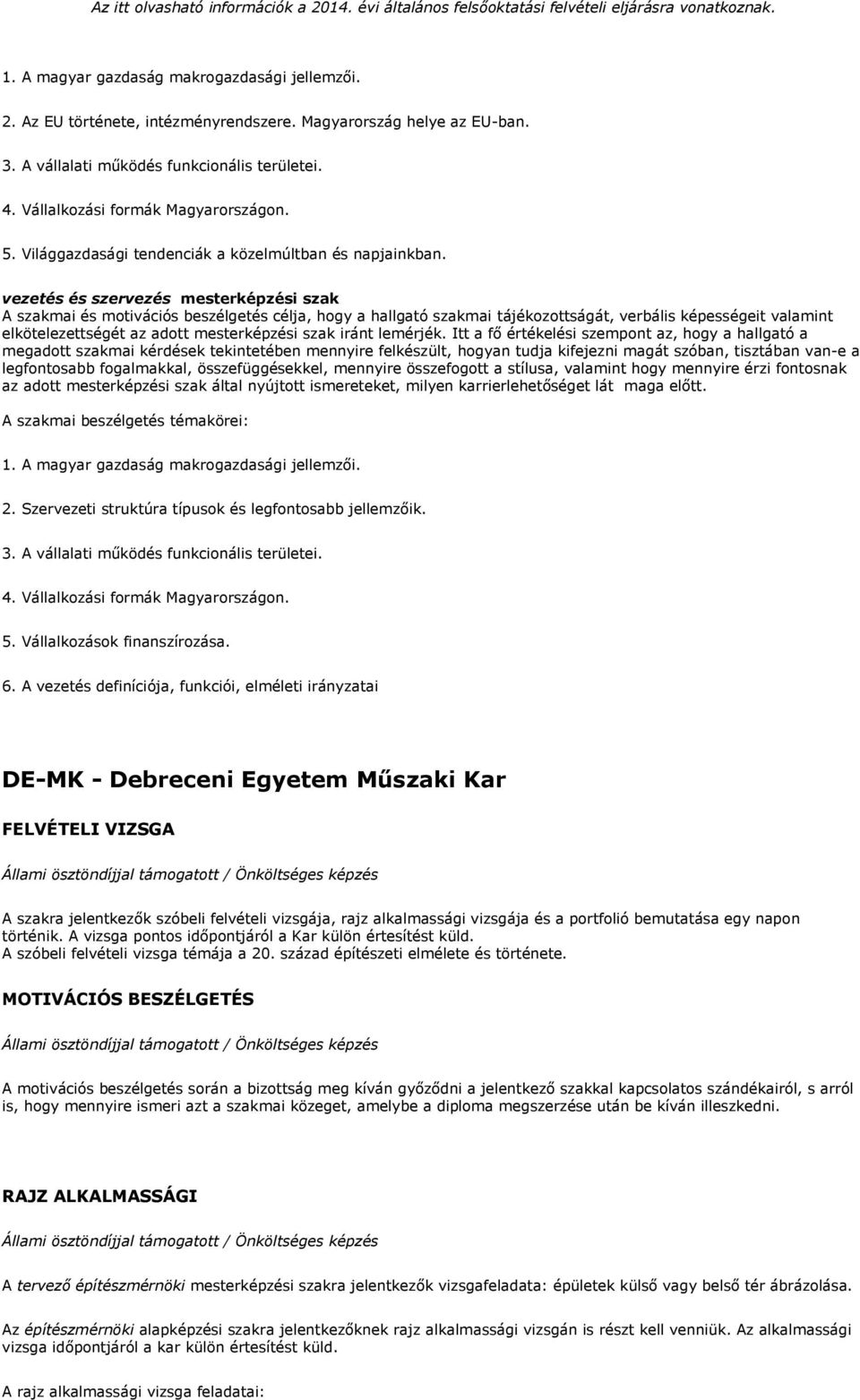 vezetés és szervezés mesterképzési szak A szakmai és motivációs beszélgetés célja, hogy a hallgató szakmai tájékozottságát, verbális képességeit valamint elkötelezettségét az adott mesterképzési szak