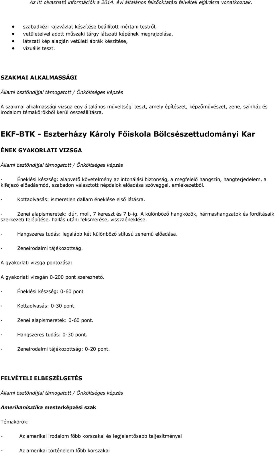 EKF-BTK - Eszterházy Károly Főiskola Bölcsészettudományi Kar ÉNEK GYAKORLATI VIZSGA Éneklési készség: alapvető követelmény az intonálási biztonság, a megfelelő hangszín, hangterjedelem, a kifejező