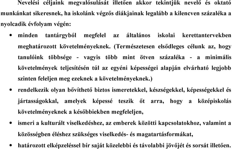 (Természetesen elsődleges célunk az, hogy tanulóink többsége - vagyis több mint ötven százaléka - a minimális követelmények teljesítésén túl az egyéni képességei alapján elvárható legjobb szinten