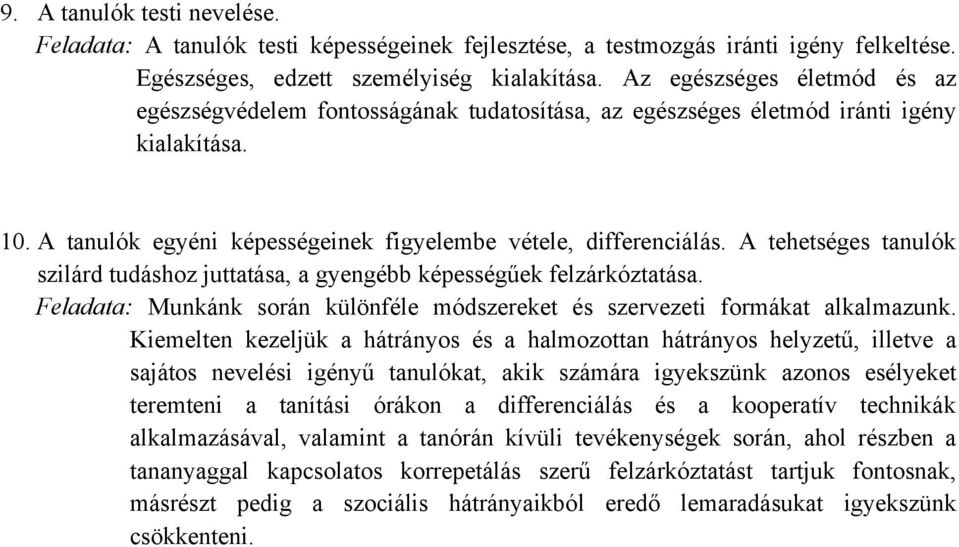 A tehetséges tanulók szilárd tudáshoz juttatása, a gyengébb képességűek felzárkóztatása. Feladata: Munkánk során különféle módszereket és szervezeti formákat alkalmazunk.