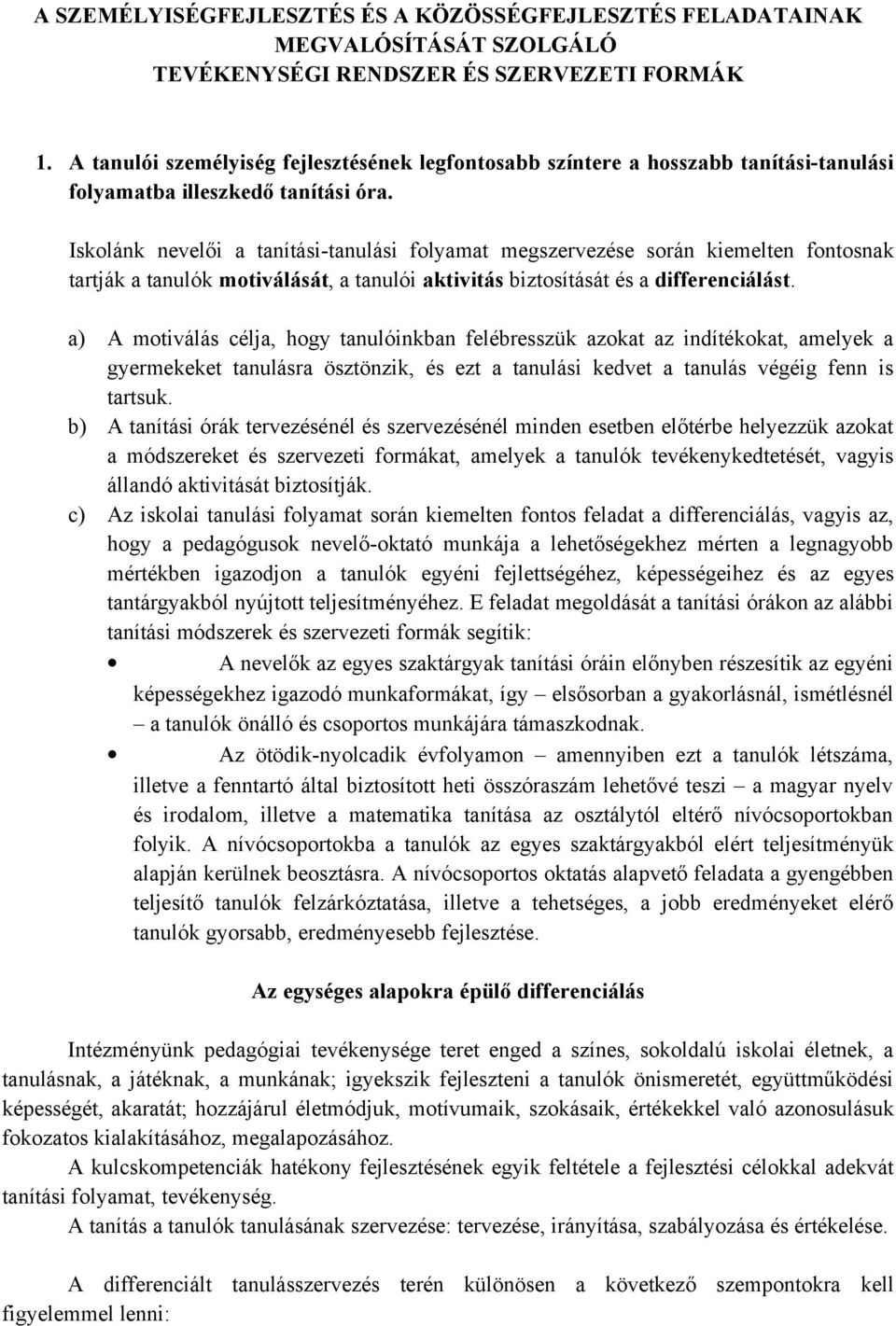 Iskolánk nevelői a tanítási-tanulási folyamat megszervezése során kiemelten fontosnak tartják a tanulók motiválását, a tanulói aktivitás biztosítását és a differenciálást.