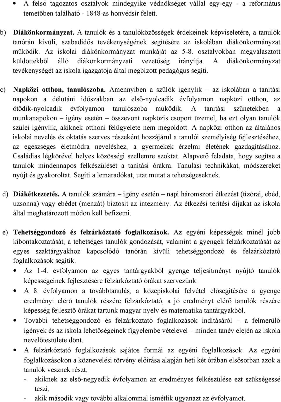 Az iskolai diákönkormányzat munkáját az 5-8. osztályokban megválasztott küldöttekből álló diákönkormányzati vezetőség irányítja.