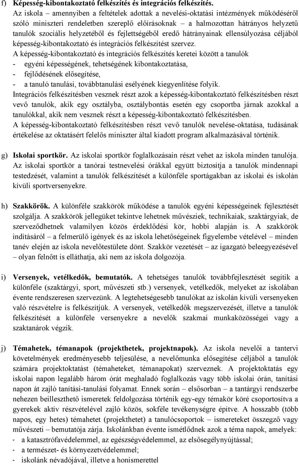 és fejlettségéből eredő hátrányainak ellensúlyozása céljából képesség-kibontakoztató és integrációs felkészítést szervez.