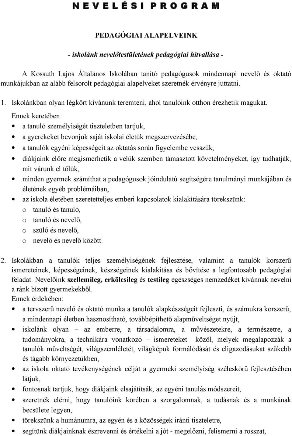 Ennek keretében: a tanuló személyiségét tiszteletben tartjuk, a gyerekeket bevonjuk saját iskolai életük megszervezésébe, a tanulók egyéni képességeit az oktatás során figyelembe vesszük, diákjaink