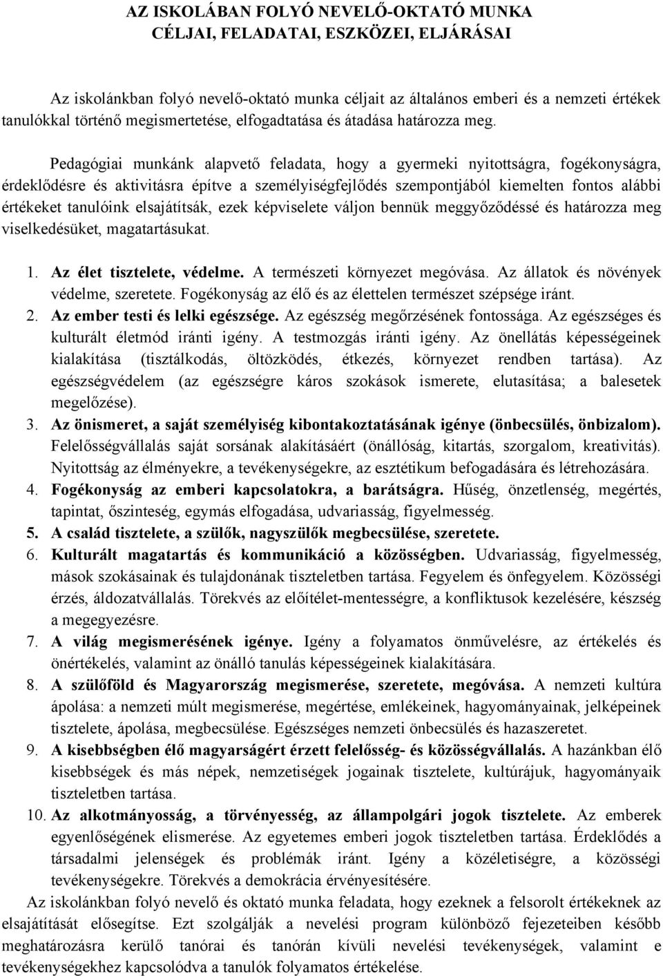 Pedagógiai munkánk alapvető feladata, hogy a gyermeki nyitottságra, fogékonyságra, érdeklődésre és aktivitásra építve a személyiségfejlődés szempontjából kiemelten fontos alábbi értékeket tanulóink
