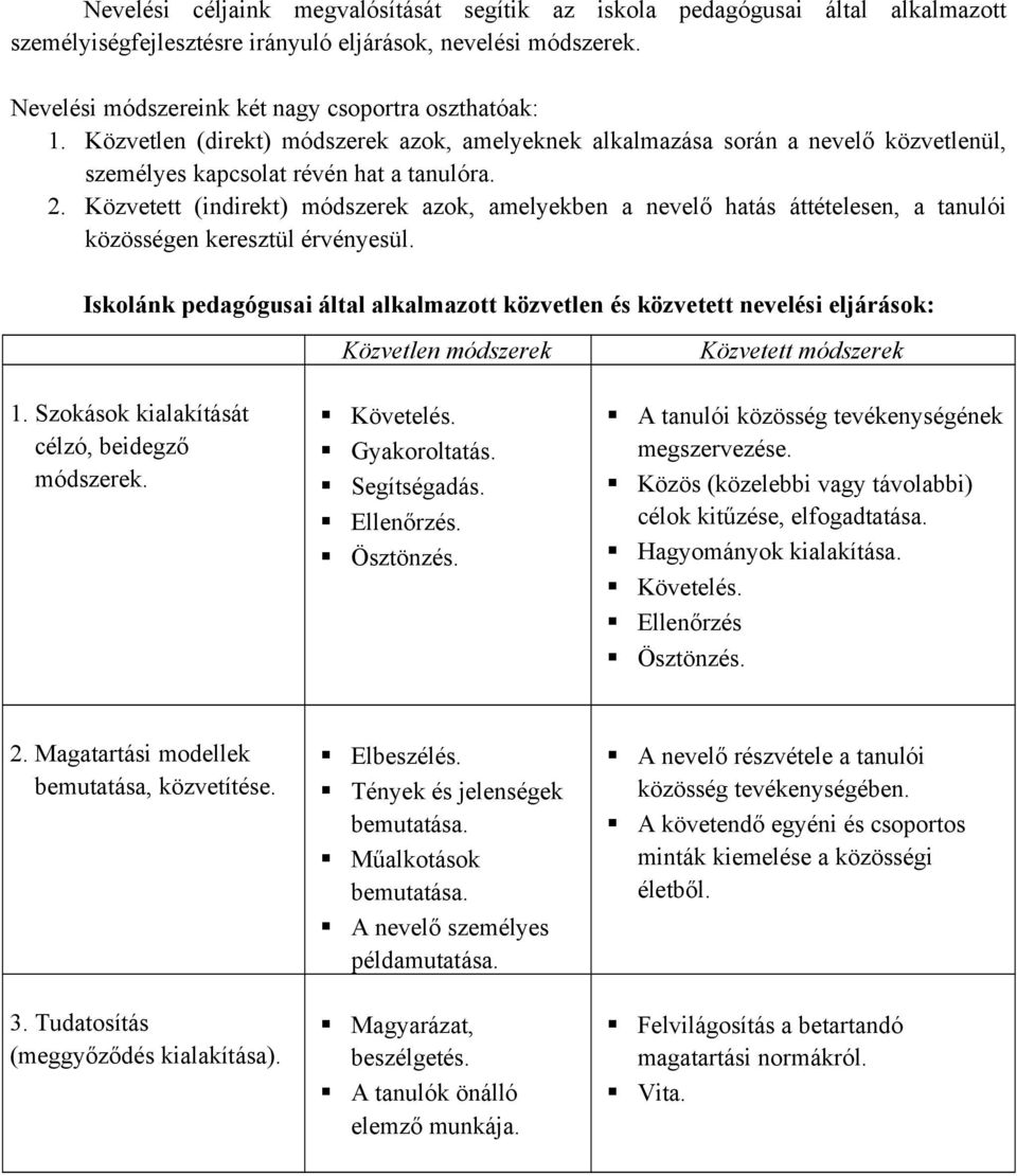 Közvetett (indirekt) módszerek azok, amelyekben a nevelő hatás áttételesen, a tanulói közösségen keresztül érvényesül.