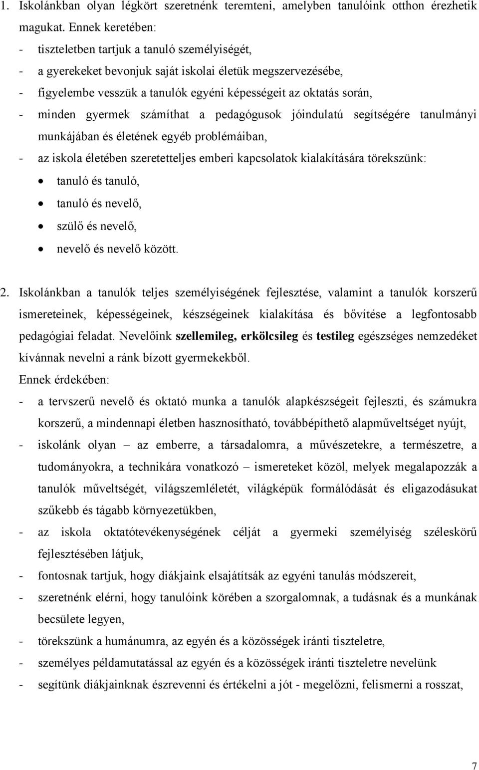 minden gyermek számíthat a pedagógusok jóindulatú segítségére tanulmányi munkájában és életének egyéb problémáiban, - az iskola életében szeretetteljes emberi kapcsolatok kialakítására törekszünk: