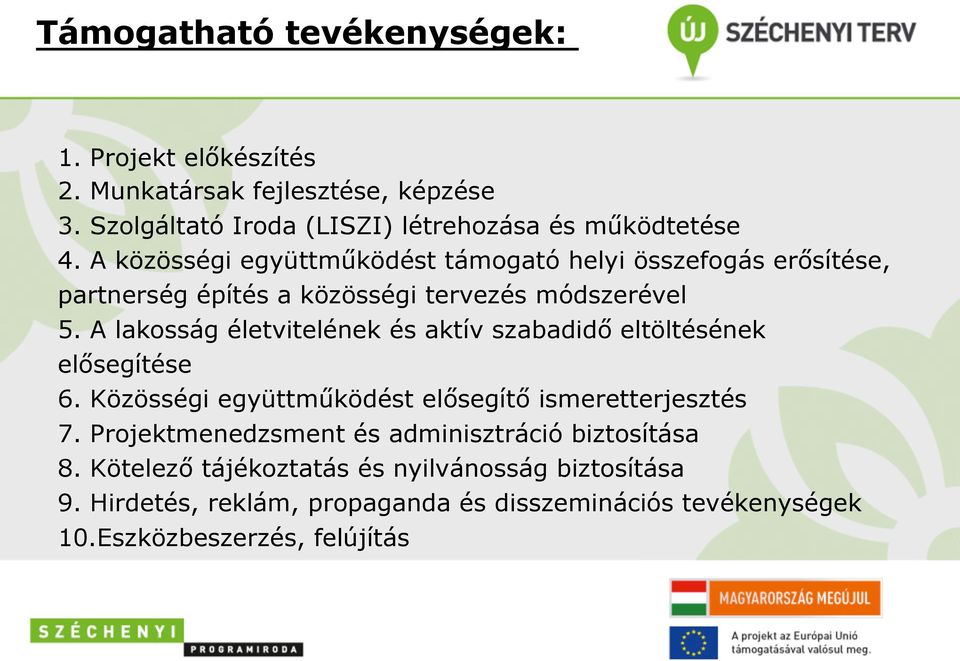 A lakosság életvitelének és aktív szabadidő eltöltésének elősegítése 6. Közösségi együttműködést elősegítő ismeretterjesztés 7.